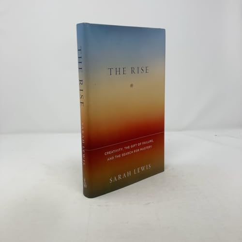 The Rise: Creativity, the Gift of Failure, and the Search for Mastery
