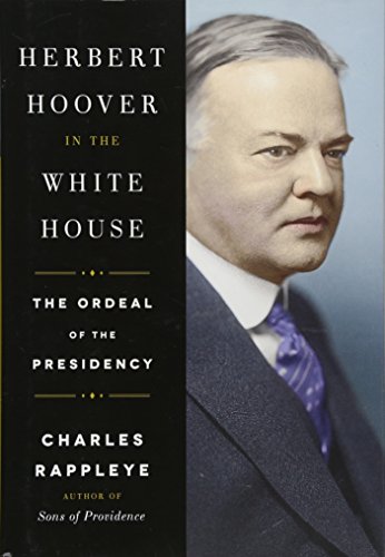 Herbert Hoover in the White House: The Ordeal of the Presidency