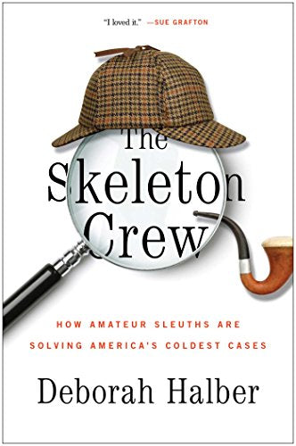 The Skeleton Crew: How Amateur Sleuths Are Solving America's Cases