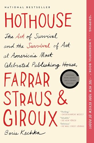 Hothouse: The Art of Survival and the Survival of Art at America's Most Celebrated Publishing House, Farrar, Straus, and Giroux