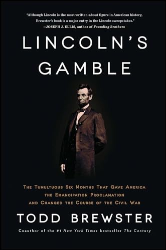 Lincoln's Gamble: The Tumultuous Six Months That Gave America the Emancipation Proclamation and Changed the Course of the Civil War