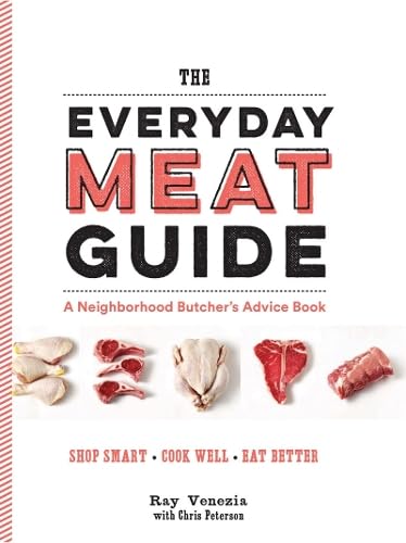 The Everyday Meat Guide: A Neighborhood Butcher's Advice Book