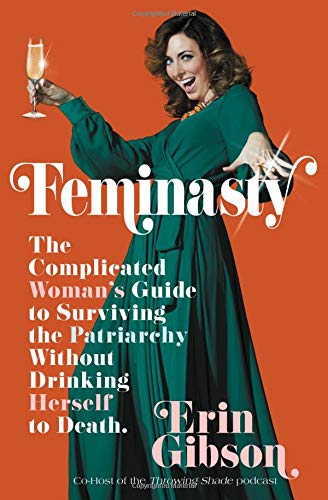 Feminasty: Complicated Woman's Guide to Surviving the Patriarchy, the