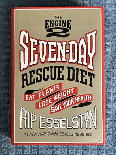 The Engine 2 Seven-Day Rescue Diet: Eat Plants, Lose Weight, Save Your Health