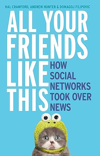 All Your Friends Like This: How Social Networks Took Over News