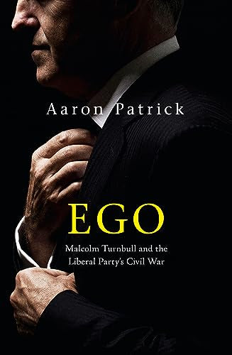 Ego: Malcolm Turnbull and the Liberal Party's Civil War