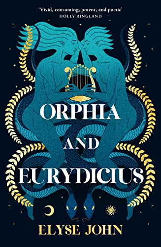 Orphia and Eurydicius: A beautiful compelling story of love and creativity to inspire readers of Jennifer Saint, Madeline Miller and Natalie Haynes