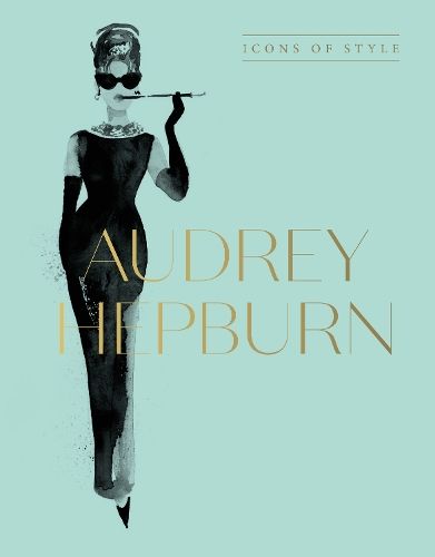 Audrey Hepburn: Icons Of Style, for fans of Megan Hess, The Little Books of Fashion and The Complete Catwalk Collections