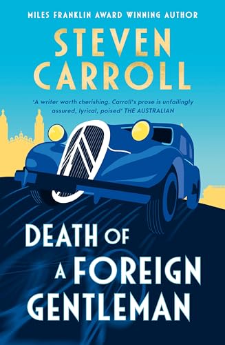 Death of a Foreign Gentleman: The intriguing new literary crime novel from the Miles Franklin award-winning author for readers of Ian McEwan, Sebastian Barry and William Boyd