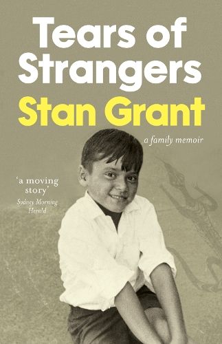 Tears of Strangers: The extraordinary powerful family story that reckons with the legacy of Australia's history from award-winning journalist and author of Talking To My Country