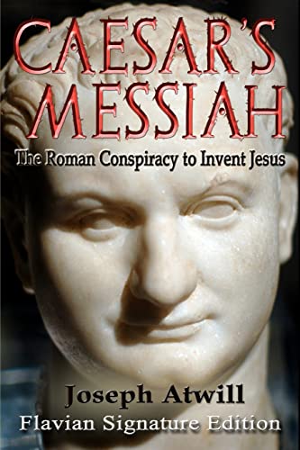 Caesar's Messiah: The Roman Conspiracy to Invent Jesus: Flavian