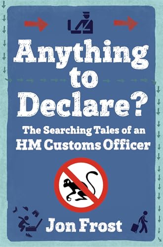 Anything to Declare?: The Searching Tales of an HM Customs Officer