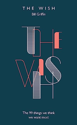 The Wish: The 99 Things We Think We Want Most