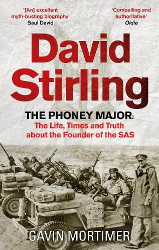 David Stirling: The Phoney Major: The Life, Times and Truth about the Founder of the SAS