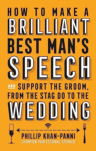 How To Make a Brilliant Best Man's Speech: and support the groom, from the stag do to the wedding