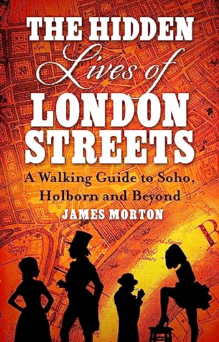 The Hidden Lives of London Streets: A Walking Guide to Soho, Holborn and Beyond