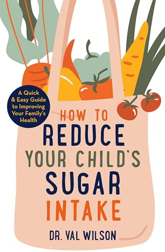 How to Reduce Your Child's Sugar Intake: A Quick and Easy Guide to Improving Your Family's Health