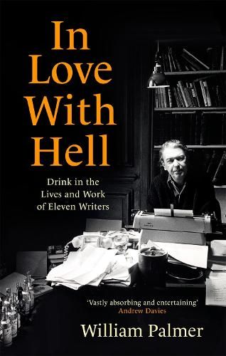 In Love with Hell: Drink in the Lives and Work of Eleven Writers