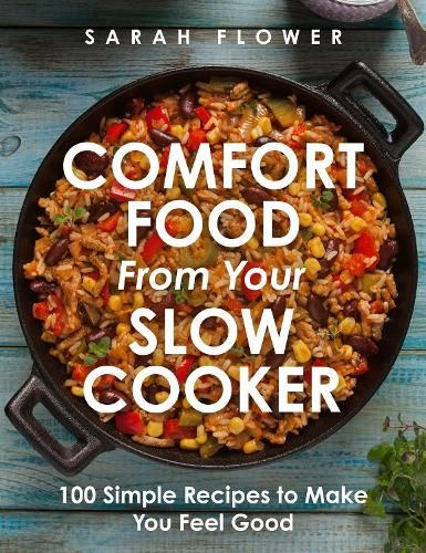 Comfort Food from Your Slow Cooker: Simple Recipes to Make You Feel Good