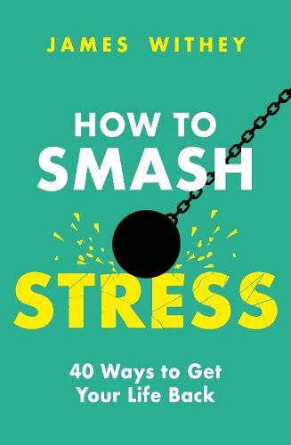 How to Smash Stress: 40 Ways to Get Your Life Back