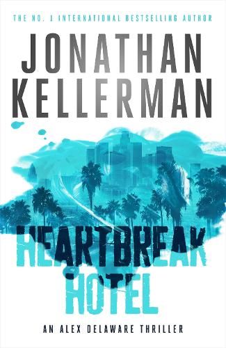 Heartbreak Hotel (Alex Delaware series, Book 32): A twisting psychological thriller