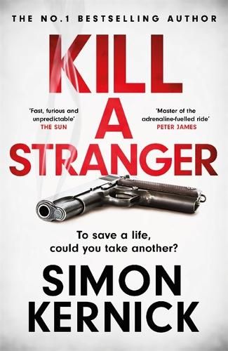 Kill A Stranger: To save a life, could you take another? A gripping thriller from the Sunday Times bestseller