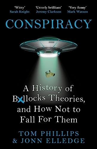 Conspiracy: A History of Boll*cks Theories, and How Not to Fall for Them