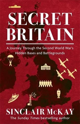 Secret Britain: A journey through the Second World War's hidden bases and battlegrounds