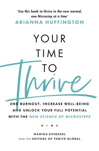 Your Time to Thrive: End Burnout, Increase Well-being, and Unlock Your Full Potential with the New Science of Microsteps