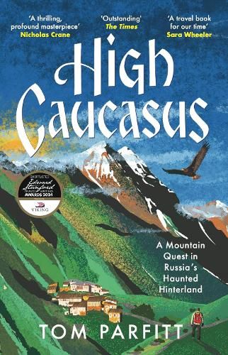 High Caucasus: A Mountain Quest in Russia's Haunted Hinterland