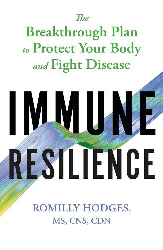 Immune Resilience: The Breakthrough Plan to Protect Your Body and Fight Disease