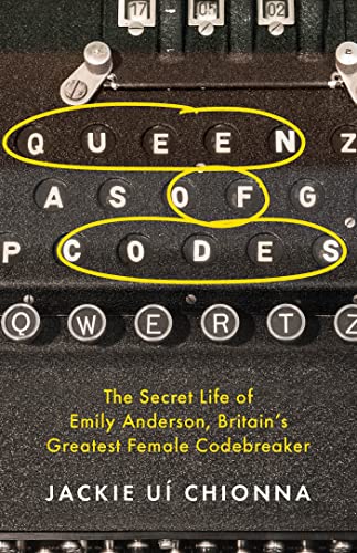 Queen of Codes: The Secret Life of Emily Anderson, Britain's Greatest Female Code Breaker