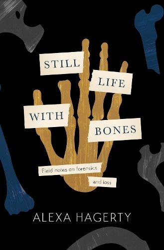 Still Life with Bones: A forensic quest for justice among Latin America's mass graves: CHOSEN AS ONE OF THE BEST BOOKS OF 2023 BY FT READERS AND THE NEW YORKER
