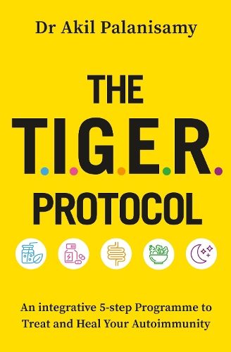 The T.I.G.E.R. Protocol: An Integrative 5-Step Programme to Treat and Heal Your Autoimmunity