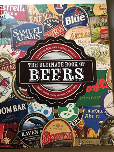 Ultimate Book of Beers: With Over 400 Ales, Lagers, Stouts and Craft