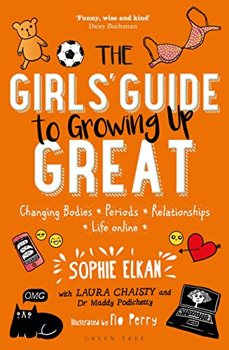 The Girls' Guide to Growing Up Great: Changing Bodies, Periods, Relationships, Life Online