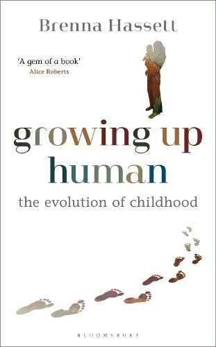 Growing Up Human: The Evolution of Childhood