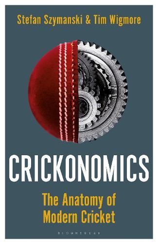 Crickonomics: The Anatomy of Modern Cricket: Shortlisted for the Sunday Times Sports Book Awards 2023