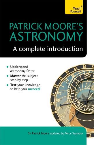 Patrick Moore's Astronomy: A Complete Introduction: Teach Yourself