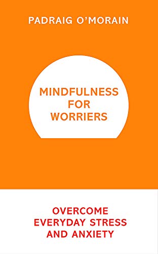 Mindfulness for Worriers: Overcome Everyday Stress and Anxiety