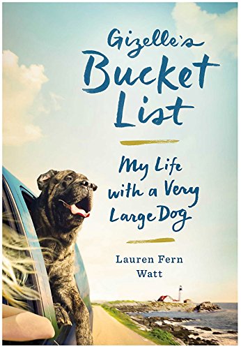 Gizelle's Bucket List: My Life With A Very Large Dog