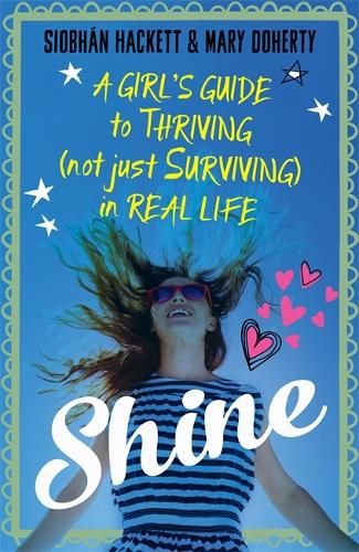 Shine: A Girl's Guide to Thriving (Not Just Surviving) in Real Life