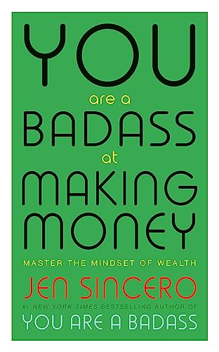 You Are a Badass at Making Money: Master the Mindset of Wealth: Learn how to save your money with one of the world's most exciting self help authors