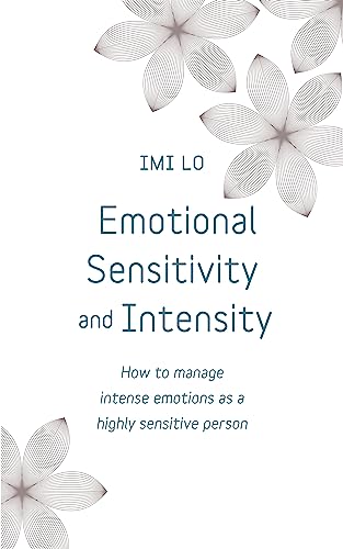 Emotional Sensitivity and Intensity: How to manage intense emotions as a highly sensitive person - learn more about yourself with this life-changing self help book