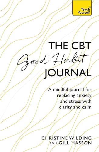 CBT Good Habit Journal: A mindful journal for replacing anxiety and stress with clarity and calm