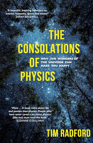 The Consolations of Physics: Why the Wonders of the Universe Can Make You Happy