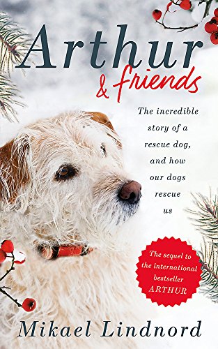 Arthur and Friends: The incredible story of a rescue dog, and how our dogs rescue us