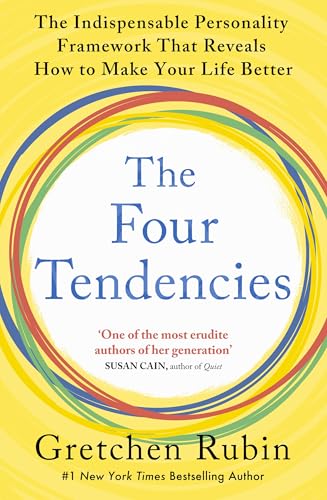 The Four Tendencies: The Indispensable Personality Profiles That Reveal How to Make Your Life Better (and Other People's Lives Better, Too)