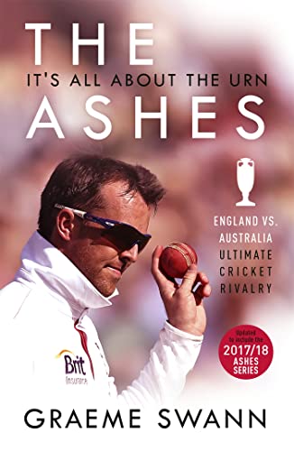 The Ashes: It's All About the Urn: England vs. Australia: ultimate cricket rivalry