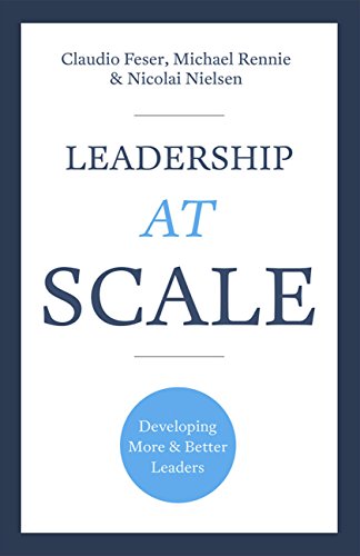 Leadership At Scale: Better leadership, better results (The groundbreaking new book from experts at McKinsey, the world's number one leadership factory)